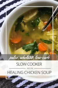 RECIPE: Slow Cooker Healing Chicken Soup | Whole30, Paleo, Low-Carb | by Candace Kennedy, Holistic Nutritionist