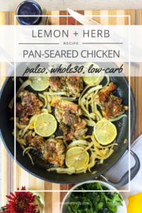 RECIPE: Lemon + Herb Pan-Seared Chicken Thighs | Paleo, Whole30, Keto | by Candace Kennedy