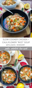 Slow Cooker Chicken + Cauliflower "Rice" Soup with Lemon + Rosemary | Paleo, Whole30, Low-carb | The Real Food Effect by Candace Kennedy, Holistic Nutritionist