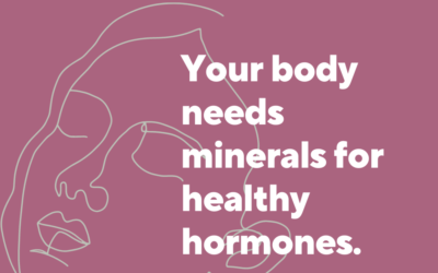 Your body needs minerals for healthy hormones